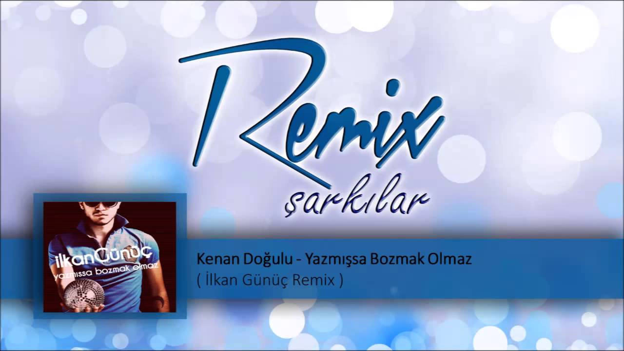 Kenan Doğulu - Yazmışsa Bozmak Olmaz  ( İlkan Günüç Remix )