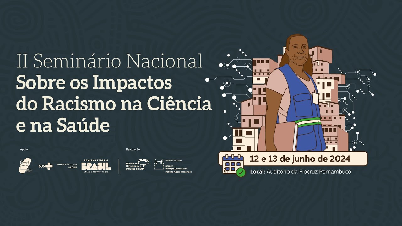 II Seminário Nacional sobre os Impactos do Racismo na Ciência e na Saúde - 12/06/24 - Manhã