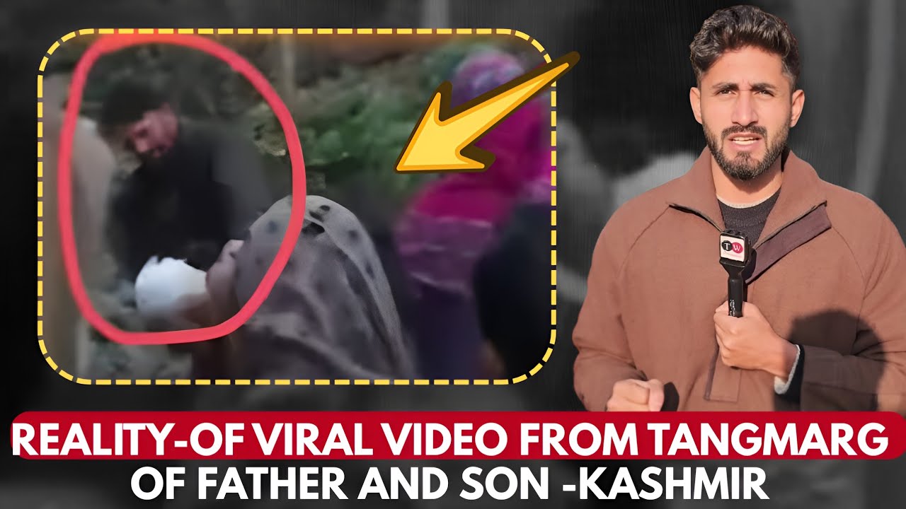 Reality-of Viral video from Tangmarg of Father and Son -Kashmir