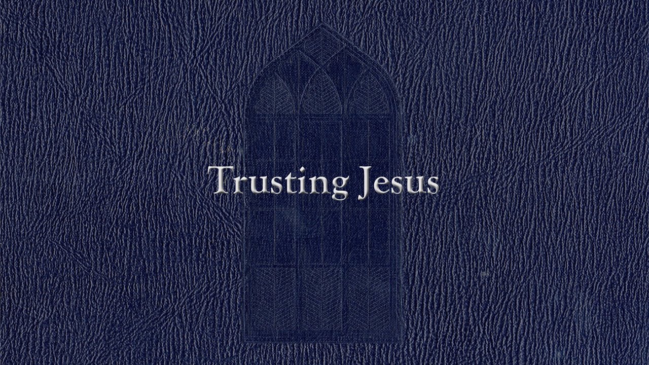 Trusting Jesus (Weekly Hymn Project)