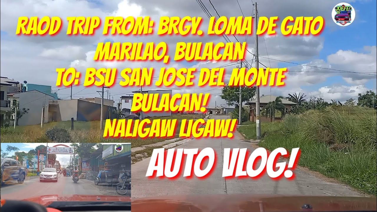 ROAD TRIP FROM: BRGY. LOMA DE GATO MARILAO, BULACAN TO: BSU SAN JOSE DEL MONTE BULACAN! (@Joefel tv)