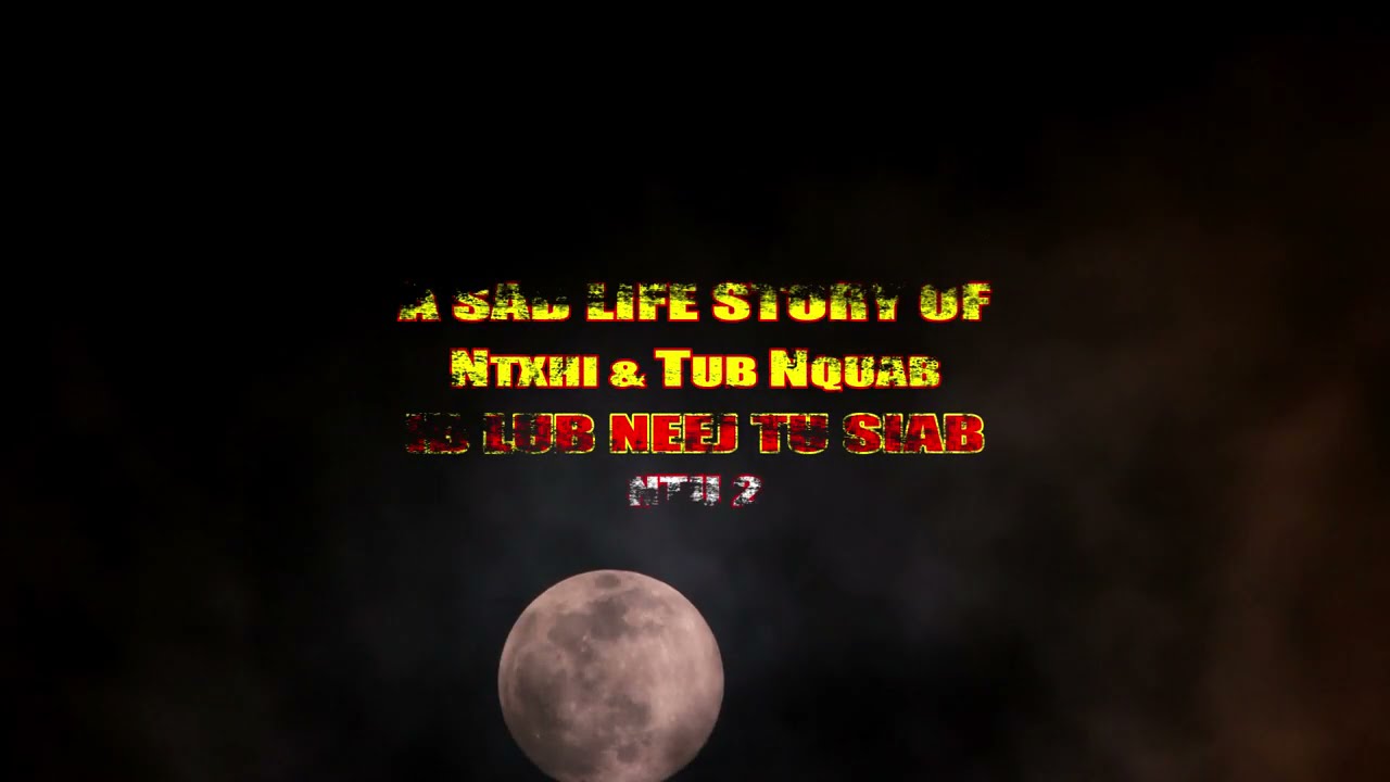 NTXHI & TUB NQUAB LUB NEEJ NTU 2 (a Sad Life Story) Tawm Tshiab 1-17-2022