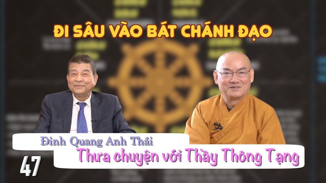 Đinh Quang Anh Thái thưa chuyện với Thầy Thông Tạng - Phần 47: Đi sâu vào Bát Chánh Đạo -Hồn Việt TV