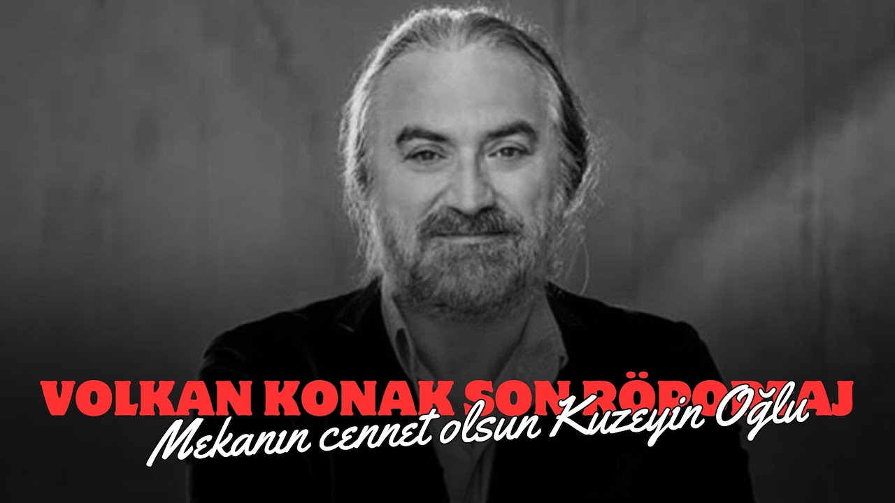 Volkan Konak’ın son röportajı…