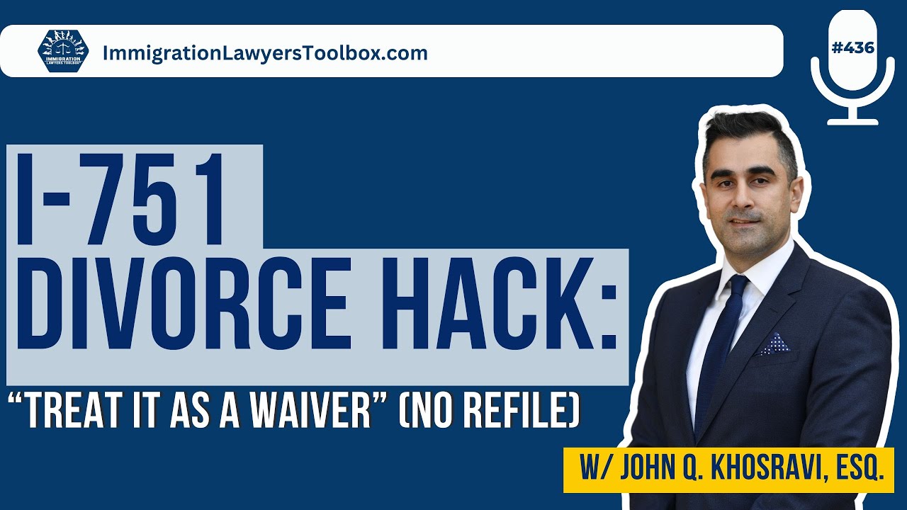 I-751 Divorce Hack: “Treat It as a Waiver” (No Refile)