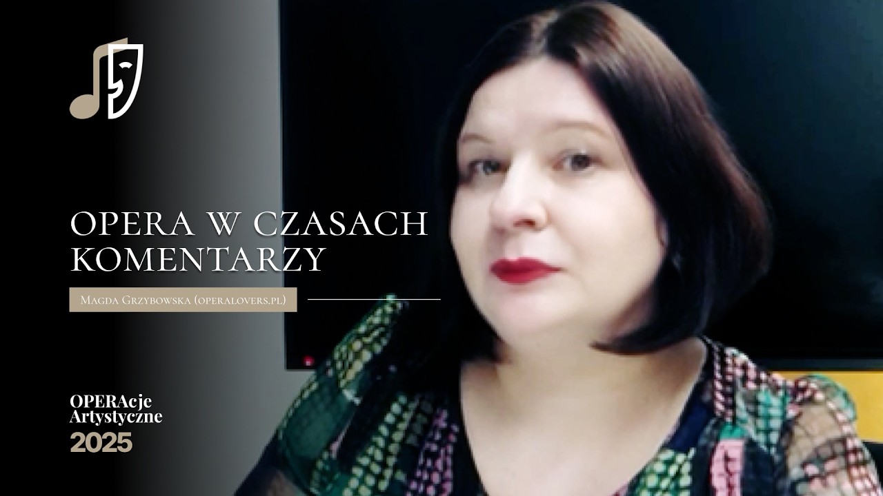 Magda Grzybowska (Operalovers.pl) - Opera w czasach komentarzy | Operacje Artystyczne 2025