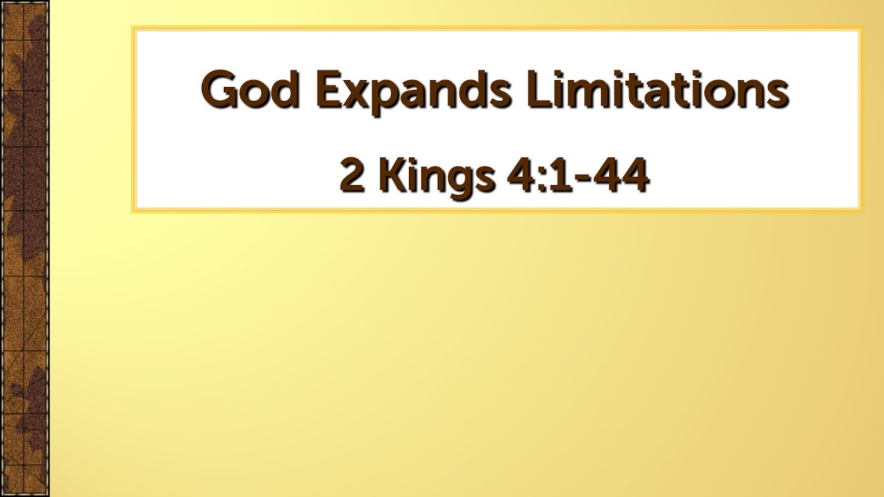 God Expands Limitations - 2 Kings 4:1-44