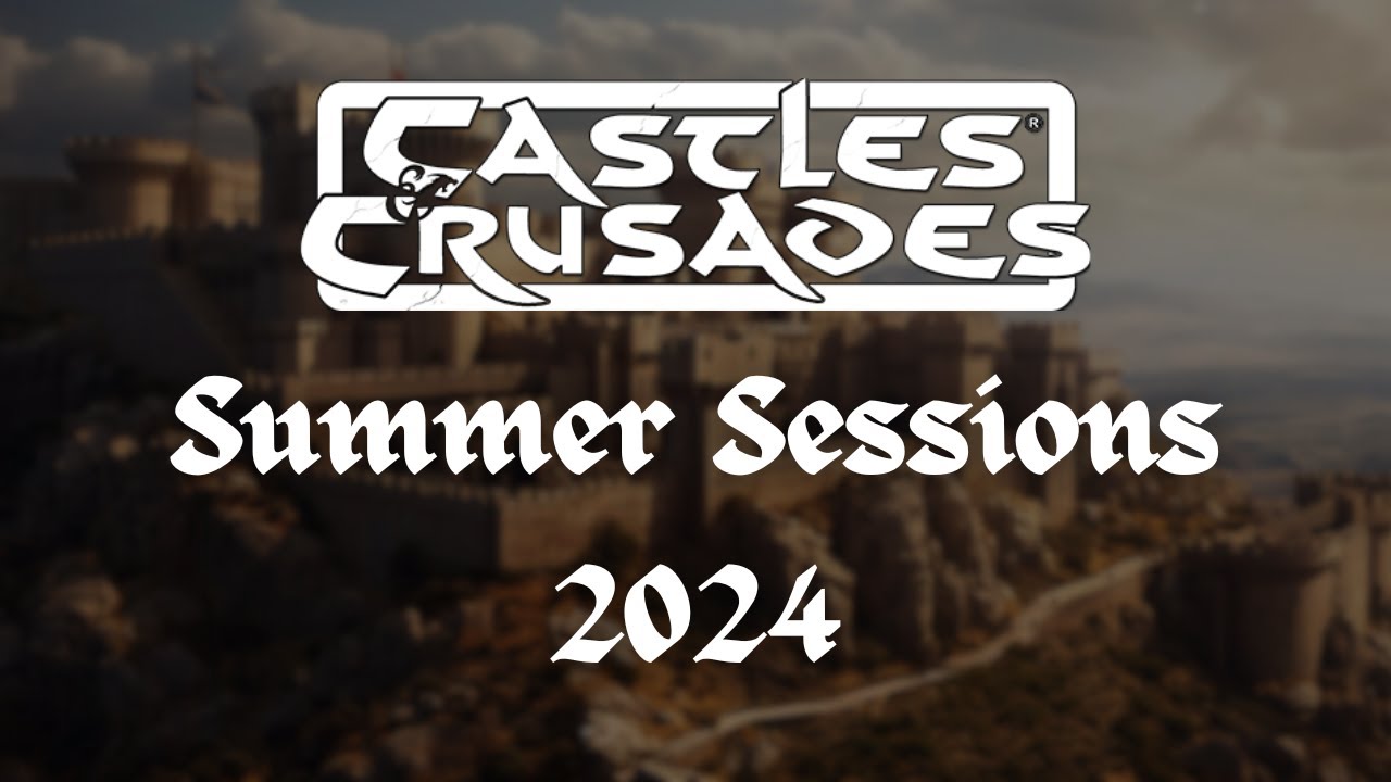 Summer Sessions 2024 part 1 -- Castles & Crusades