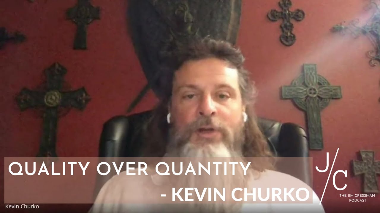 QUALITY OVER QUANTITY | KEVIN CHURKO ON THE JIM CRESSMAN PODCAST