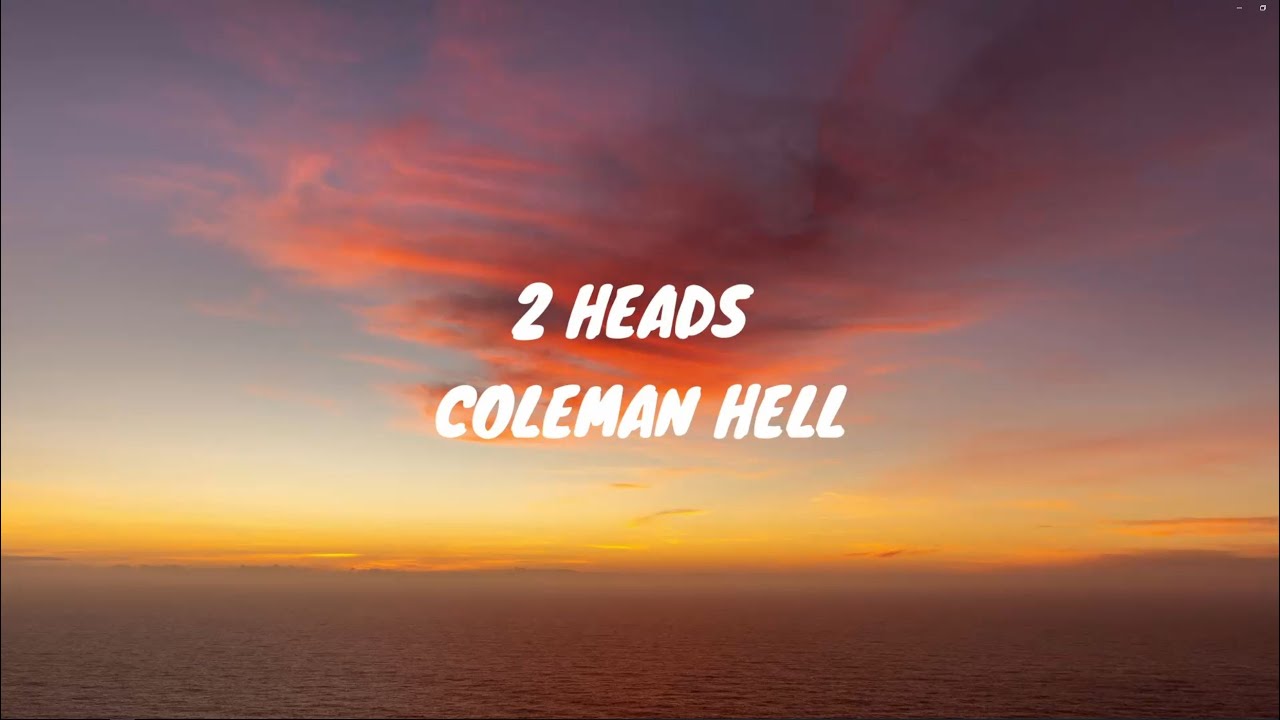 2 Heads - Coleman Hell (Lyrics) 🎵