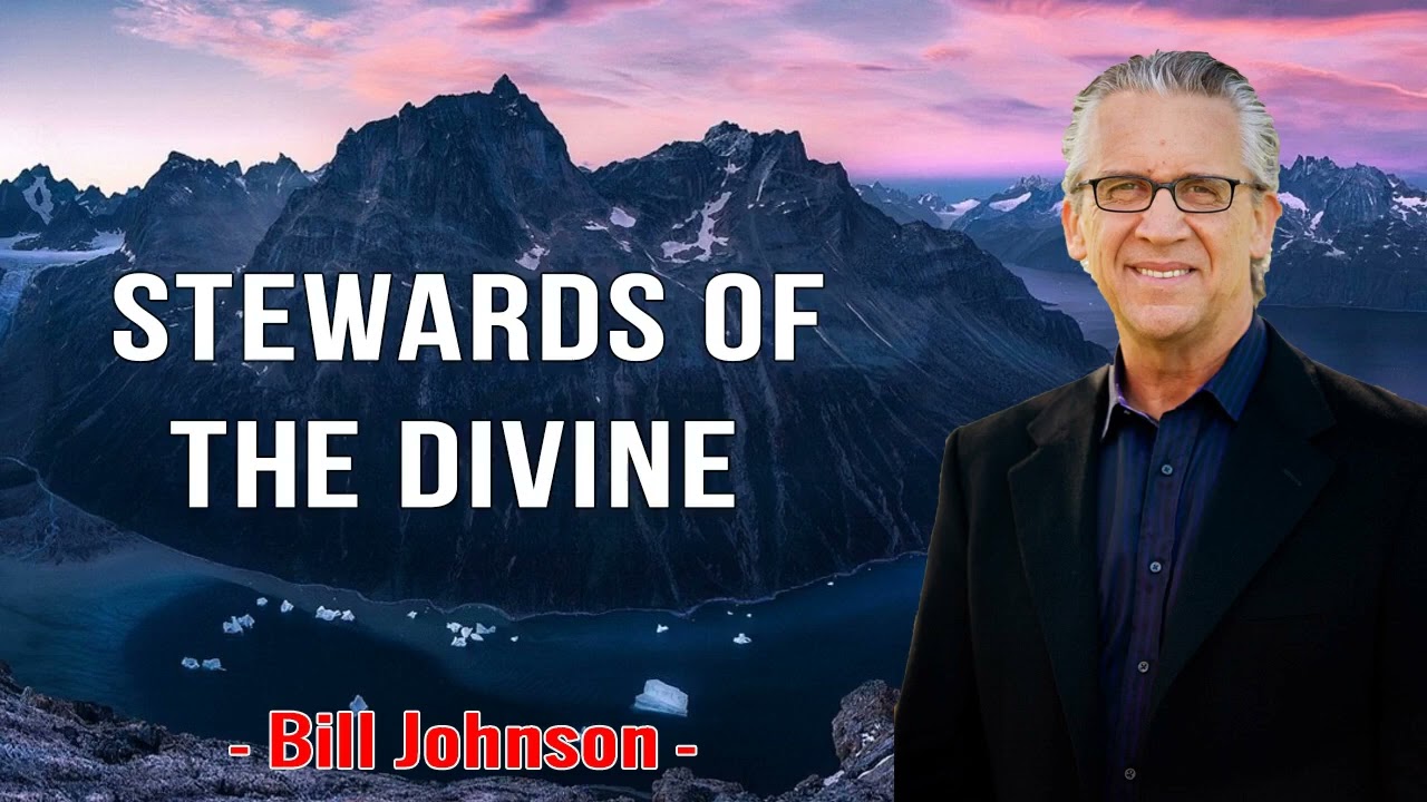 Bill Johnson 2023 New Sermons - STEWARDS OF THE DIVINE