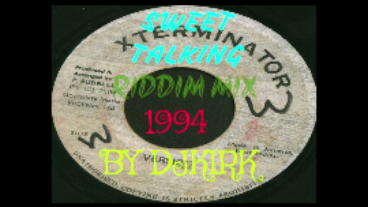 Sweet Talking Riddim Mix 1994 Xterminator By Dj Kirk
