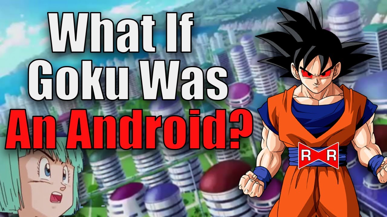 What If Goku Was An Android? (Dragon Ball Z Theory)