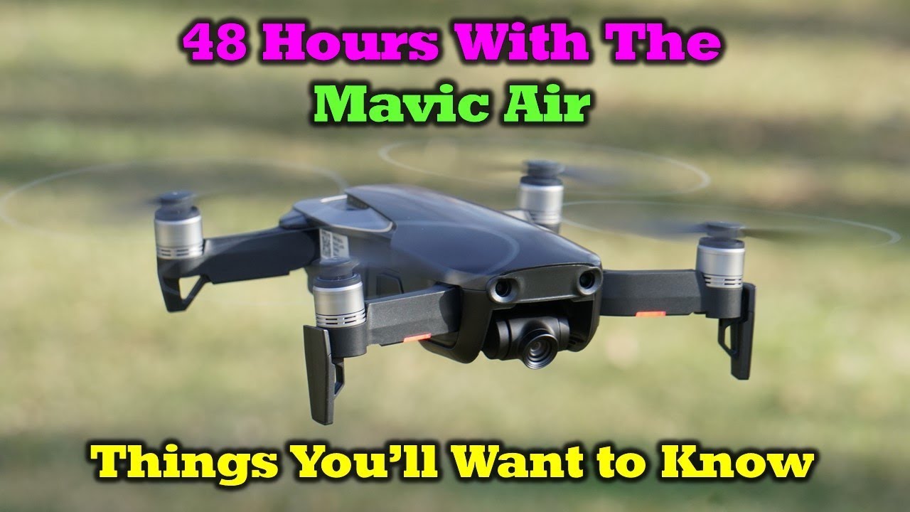 DJI Mavic Air - Things You'll Want To Know After 48 Hours of Flight