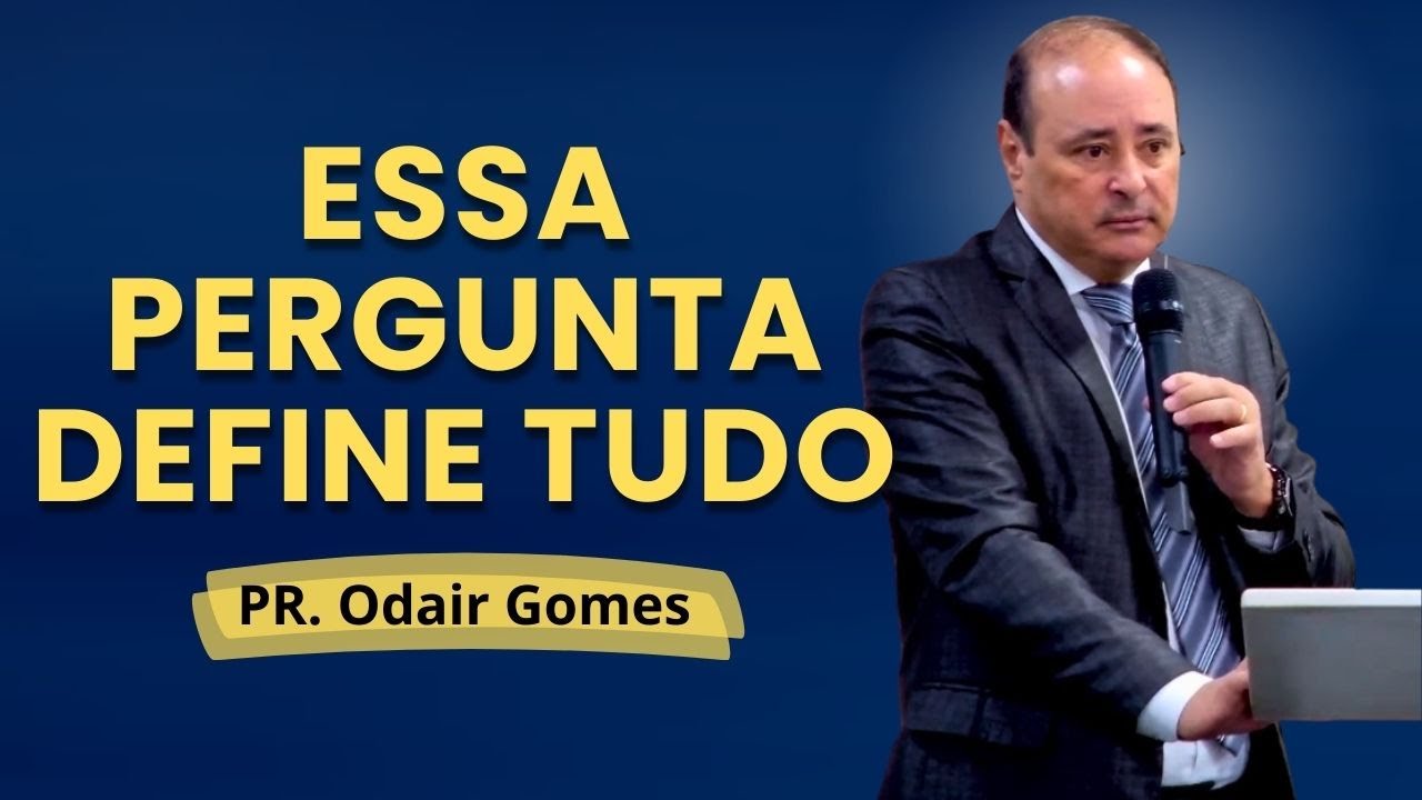 A Pergunta Mais Importante da Vida: O Que Fazer Para Ser Salvo? PR ODAIR GOMES