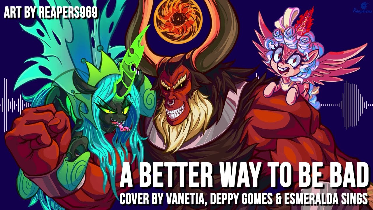 A Better Way To Be Bad | My Little Pony【Cover by Vanetia, @DeppyGomes and @esmeraldasings 】