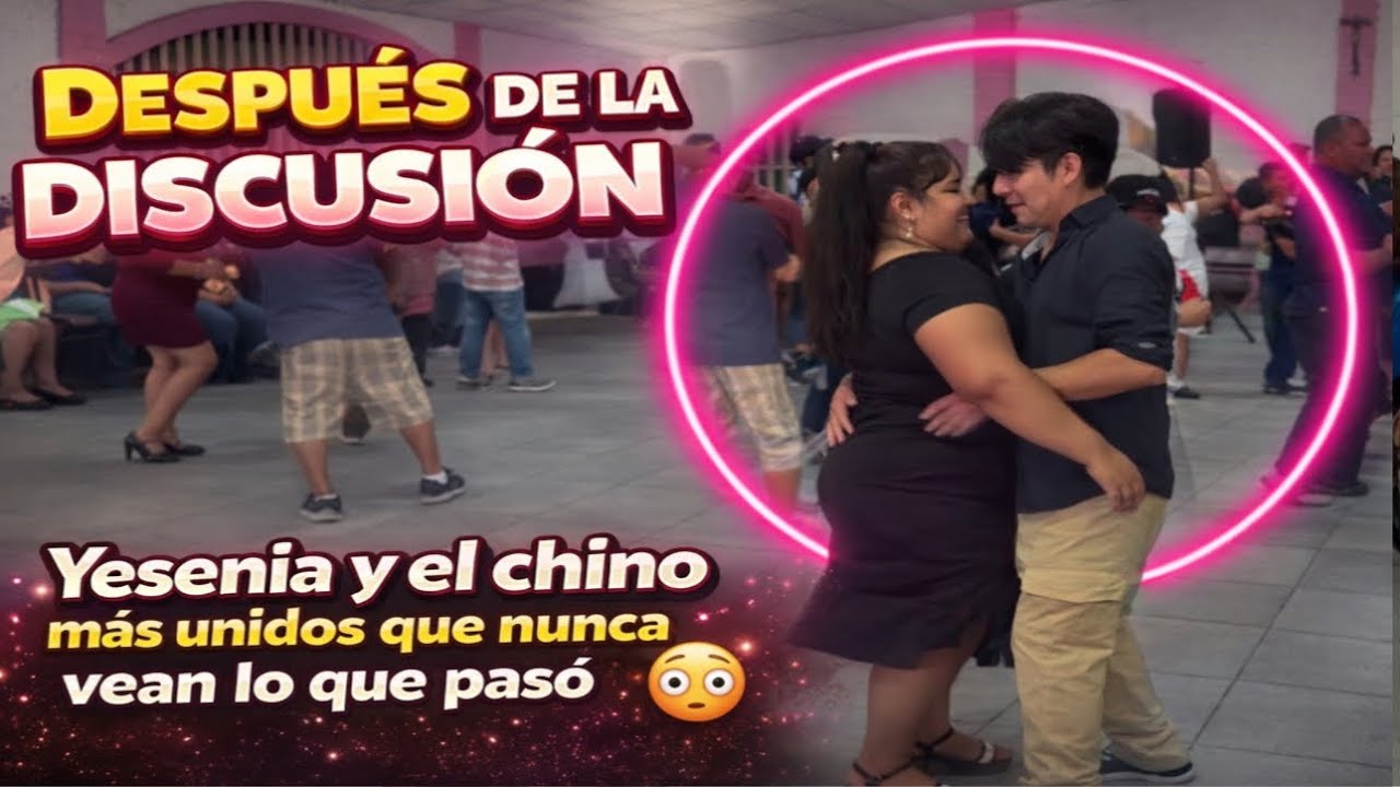🚨Más unidos que nunca , Yesenia y el chino después del incidente esto lo arreglaron bailando😱😱