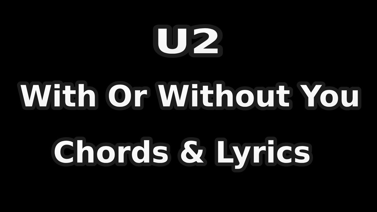 U2 - With Or Without You - Chords & Lyrics