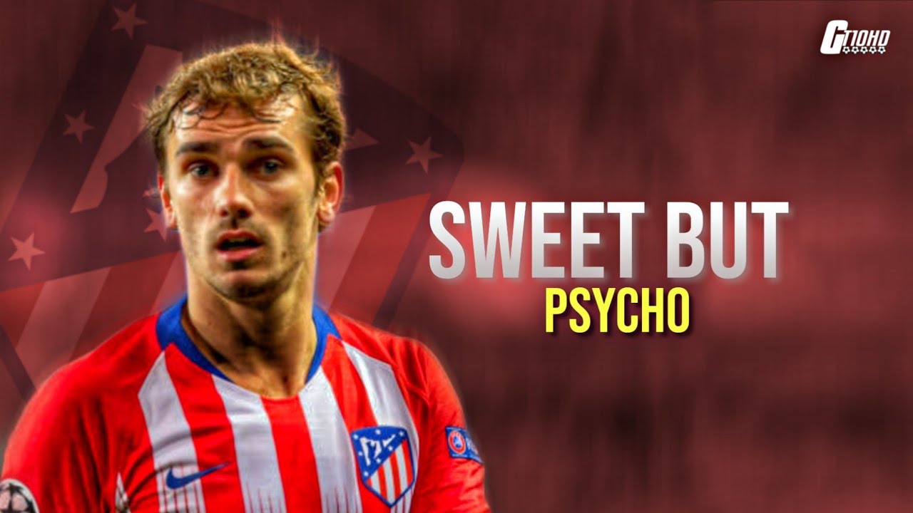 Antoine Griezmann●Sweet But Psycho●Grizzi The Atletico Beast●Last Year with Atletico Madrid●2018/19
