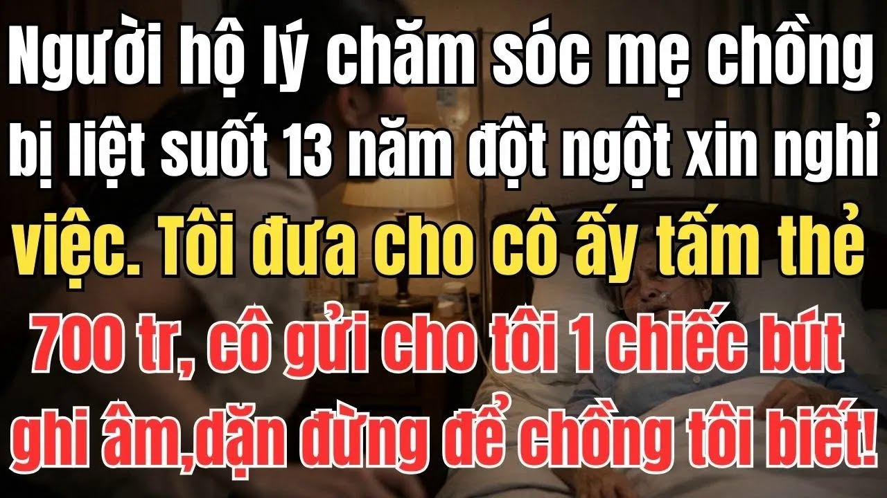 Người hộ lý chăm sóc mẹ chồng bị liệt suốt 13 năm đột ngột xin nghỉ việc. Tôi đưa cho cô ấy tấm thẻ