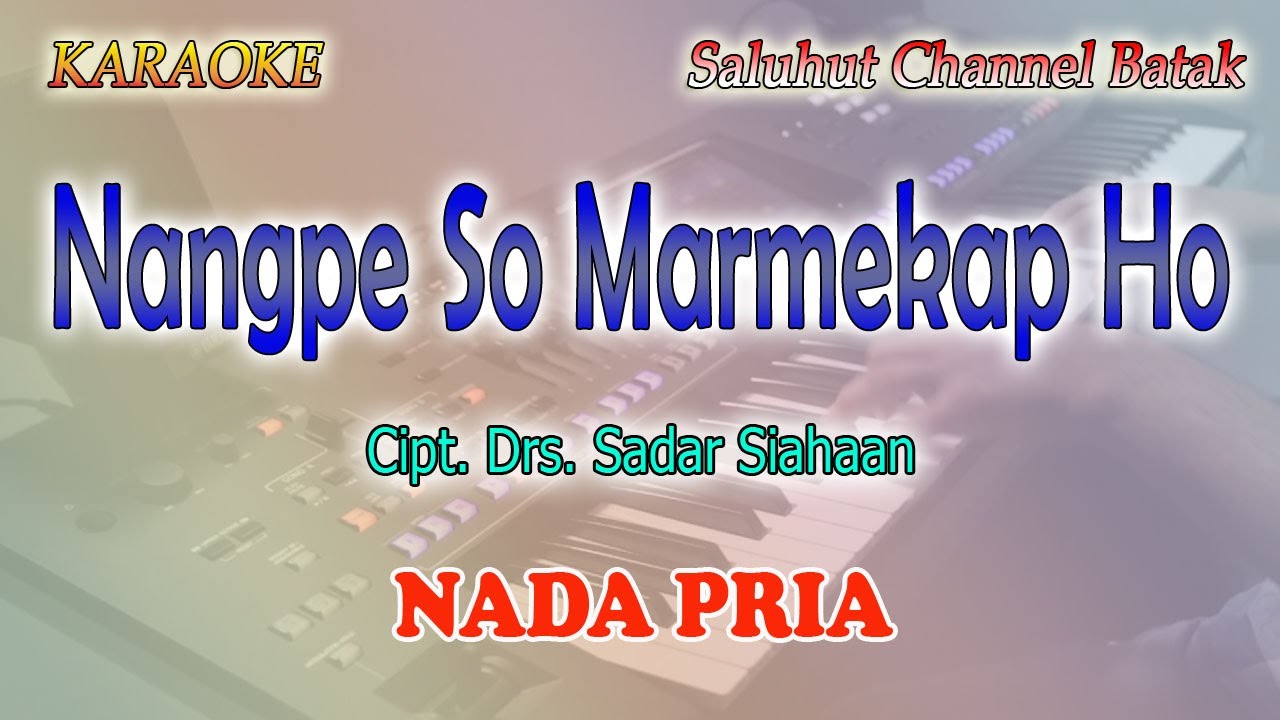 NANGPE SO MARMEKAP HO ll KARAOKE BATAK ll CIPT  DRS SADAR SIAHAAN ll NADA RENDAH PRIA C=DO