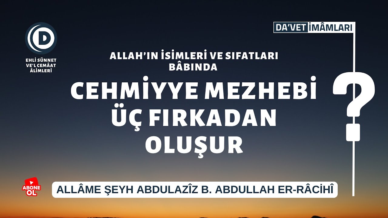 Allah'ın İsimleri ve Sıfatları Babında Cehmiyye Mezhebi &Uuml;&ccedil; Fırkadan Oluşur &mdash; Şeyh Abdulaziz Racihi