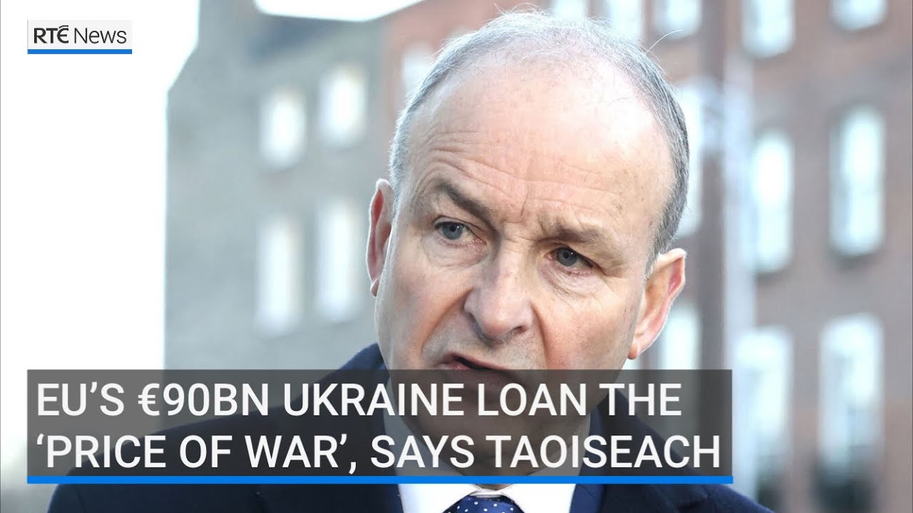 EU&rsquo;s &euro;90bn Ukraine loan the &lsquo;price of war&rsquo;, says Taoiseach