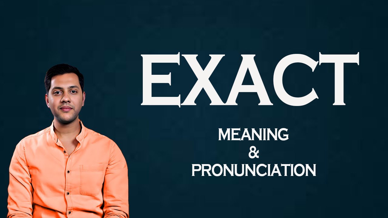 Exact   - Meaning & Pronunciation  Word World   Audio Video Dictionary