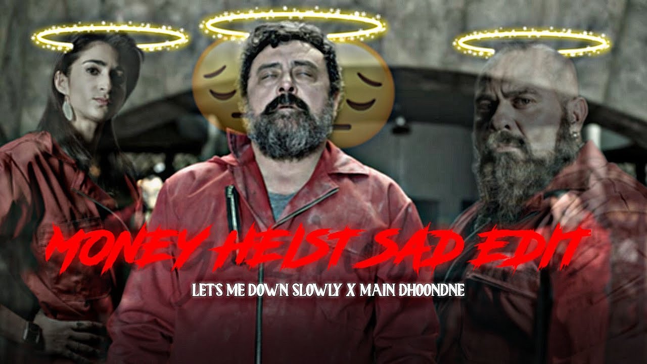 PROFESSOR SAD EDIT | MONEY HEIST SAD EDIT| LET'S ME DOWN  SLOWLY X MAIN DHOONDNE | SAD STATUS
