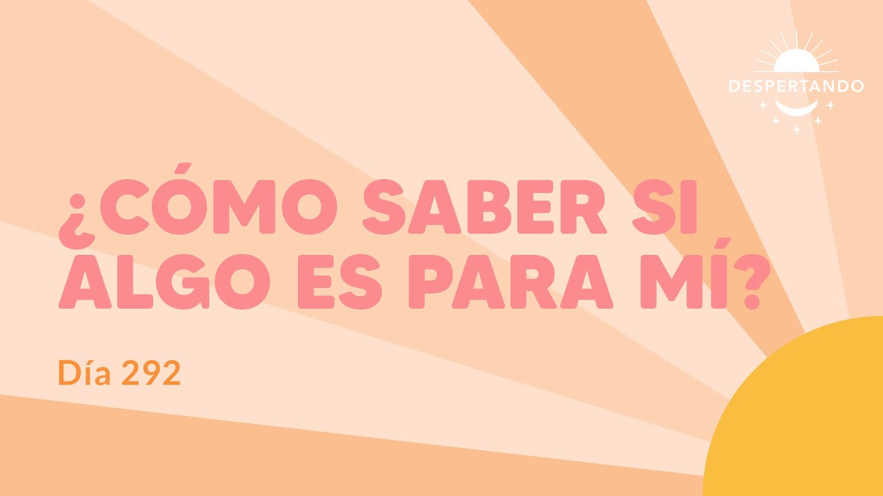 ¿Cómo Saber Si Algo ES PARA MÍ? - Día 292 | Despertando Podcast