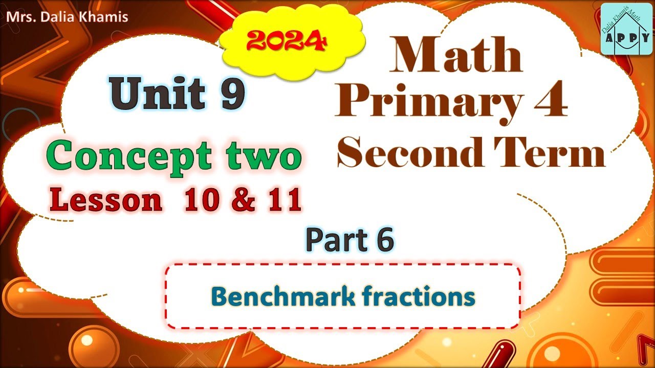 Math Primary 4 Unit 9 Lesson 10&11 - Benchmark Fractions  -المنهج الجديد الصف الرابع الابتدائي- 2024