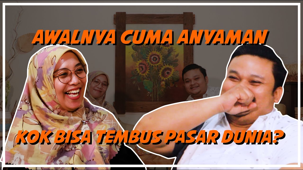 Lebih Dari Anyaman, Ini Soal Perjuangan Mahend Craft | Siti Nurrokhmah