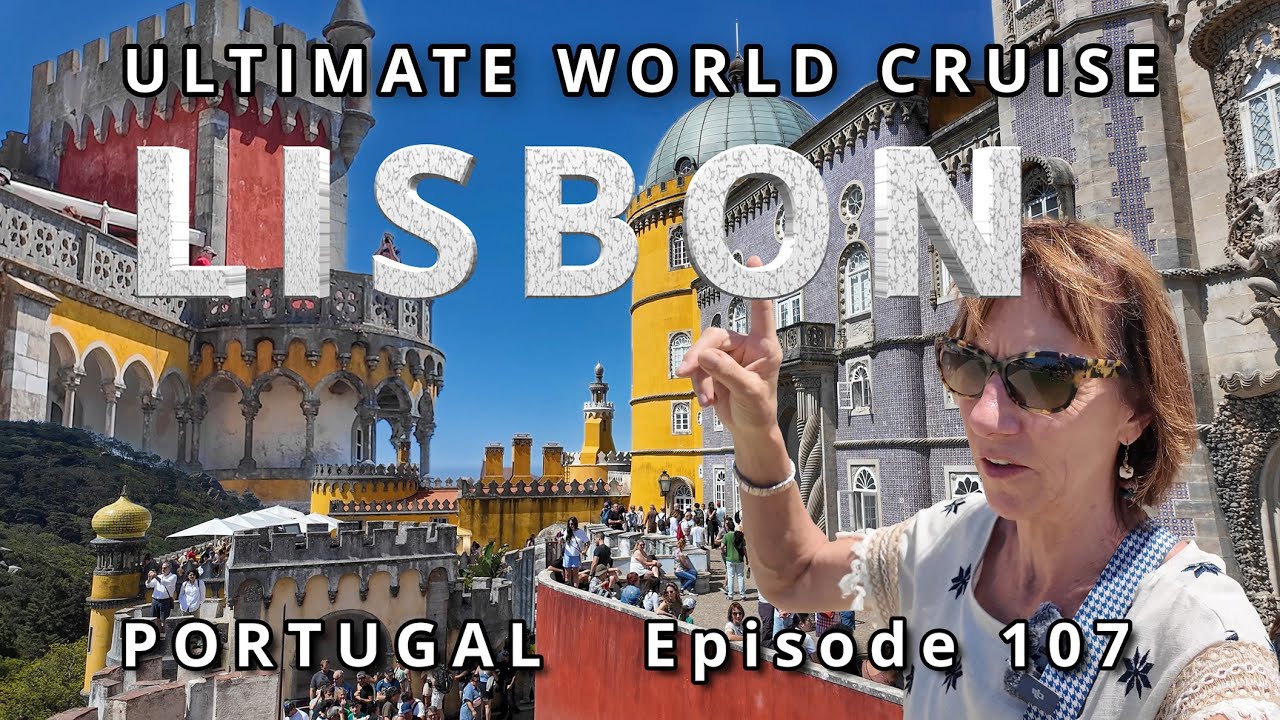 🛳️ Cruise port of LISBON Portugal:🌍 Ultimate World Cruise / Ep. 107,  Lisbon, Sintra & Cascais