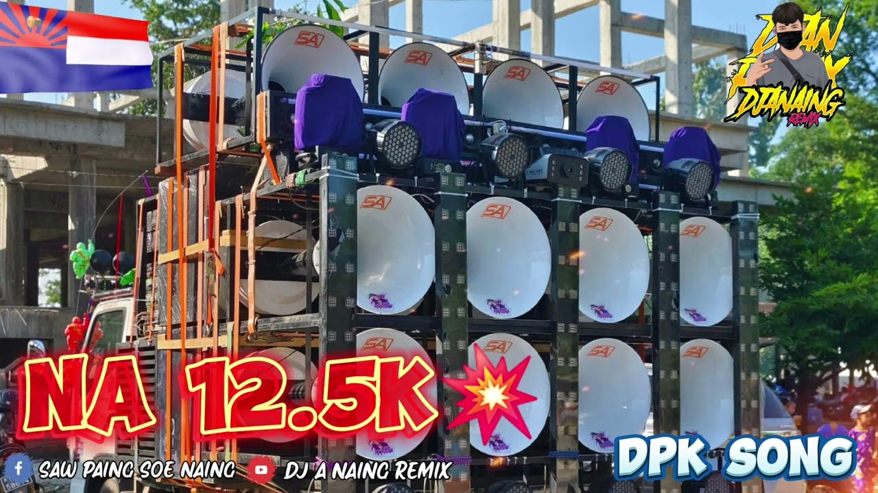 DPK (NA 12.5K )-  (DJ A Naing Remix) အားပေးကြပါအုန်း🙏💖💖2024