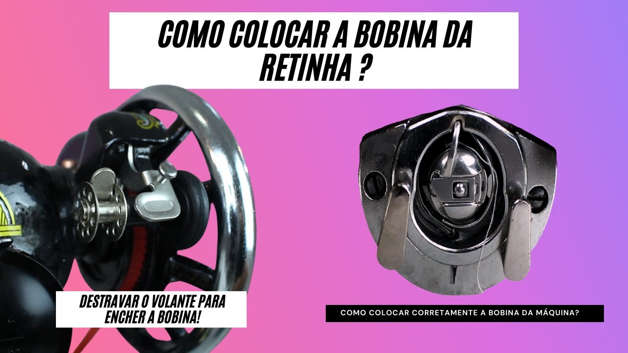 COMO COLOCAR A BOBINA NA MÁQUINA?  DÁ DESTRAVAR O VOLANTE PARA ENCHER A BOBINA?