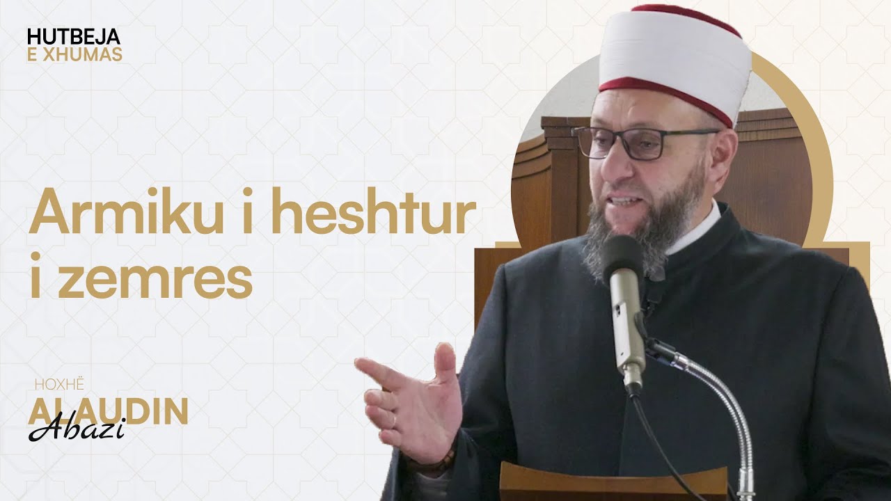 HUTBE | Armiku i heshtur i zemrës - Hoxhë Alaudin Abazi