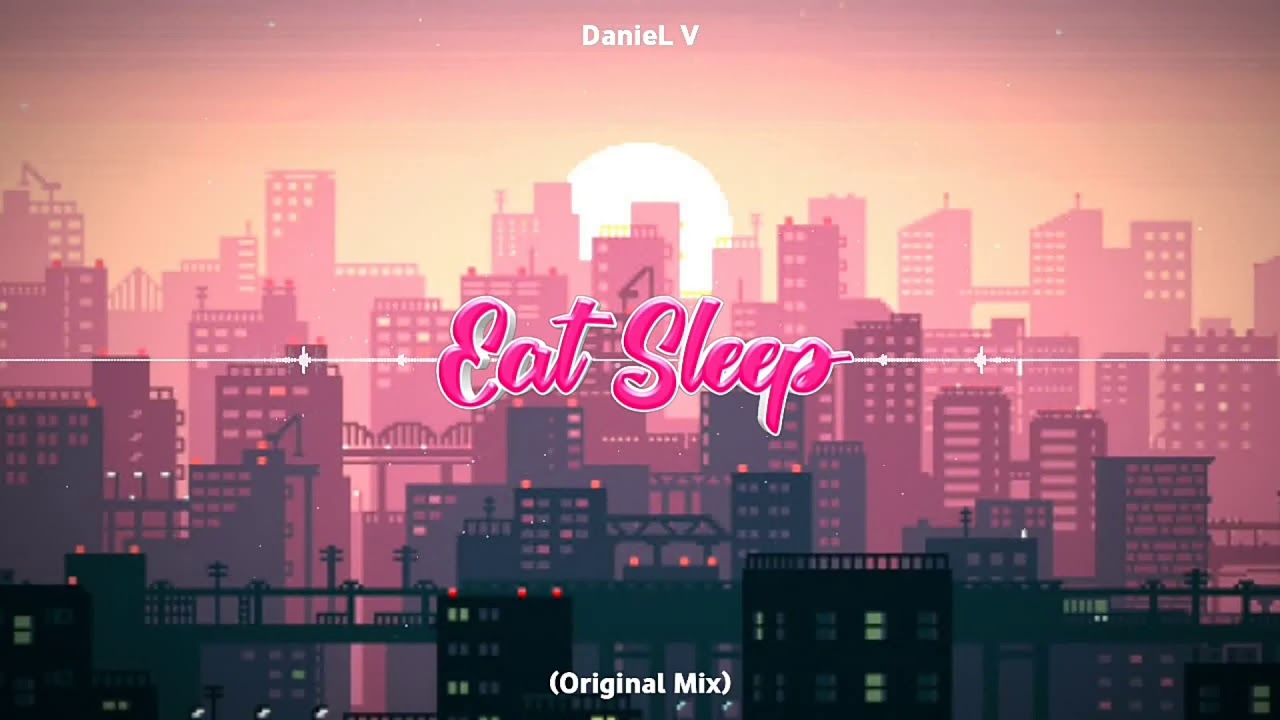DanieL V - Eat Sleep (Oryginal Mix) 2019