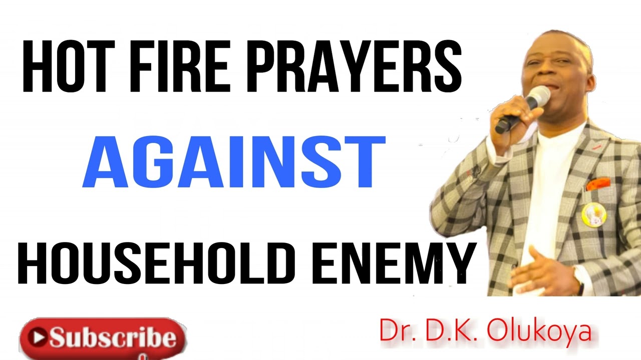 Hot fire  prayers  against  household enemy  BY DR D K  OLUKOYA