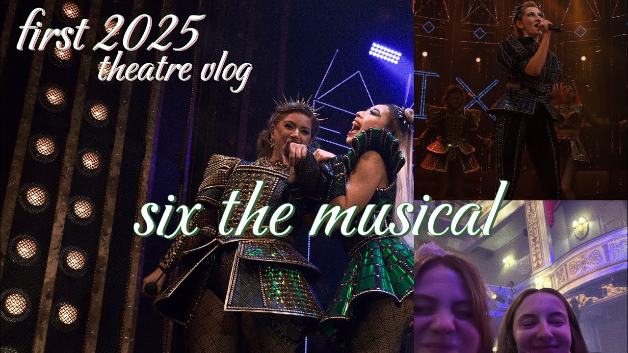 FIRST theatre trip of &lsquo;25 | SIX the musical VLOG