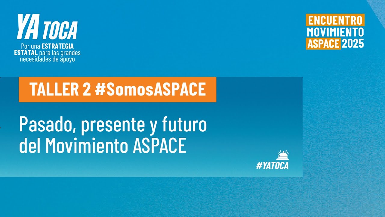 Encuentro del Movimiento ASPACE 2025. Taller 2. #SomosASPACE: Pasado, presente y futuro