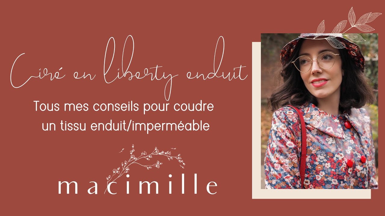 Ciré en liberty enduit - tous mes conseils pour coudre un tissu enduit/imperméable - Macimille