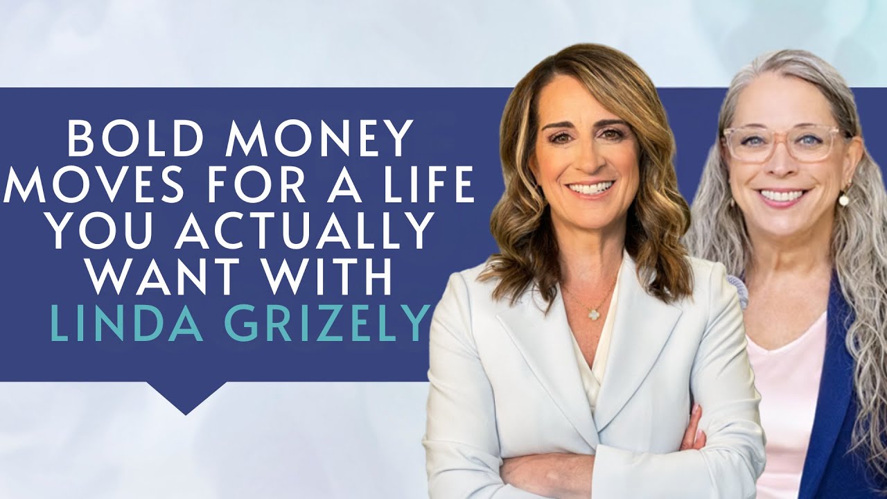 Bold Money Moves for a Life You Actually Want with Linda Grizely