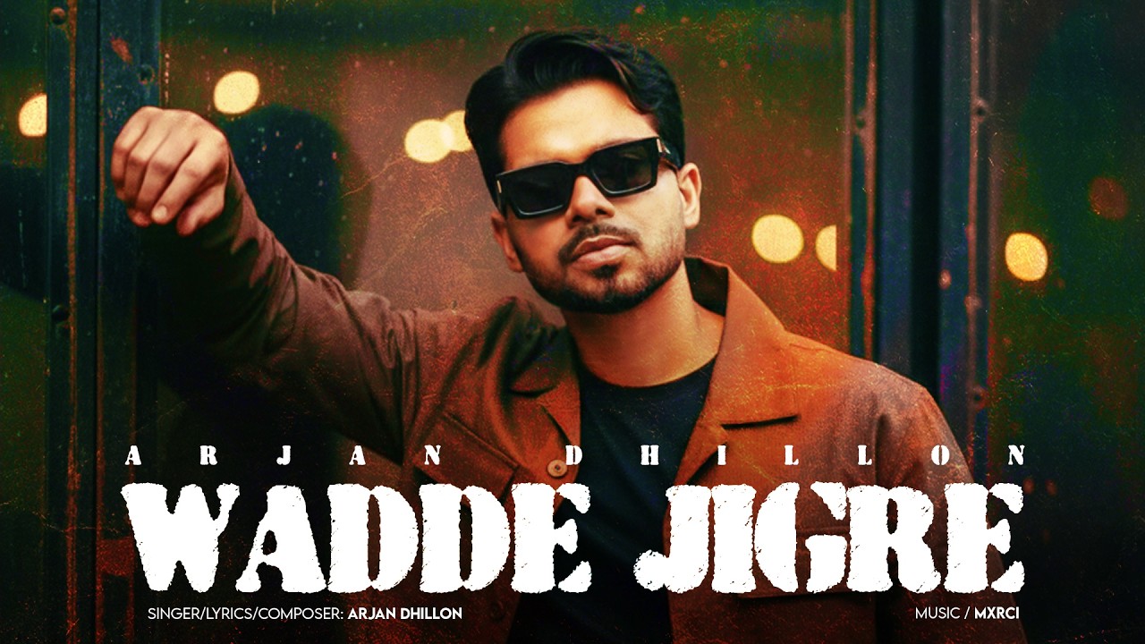 Arjan Dhillon | Wadde Jigre | Arjan Dhillon New Song | Mxrci | Latest Punjabi Songs 2026