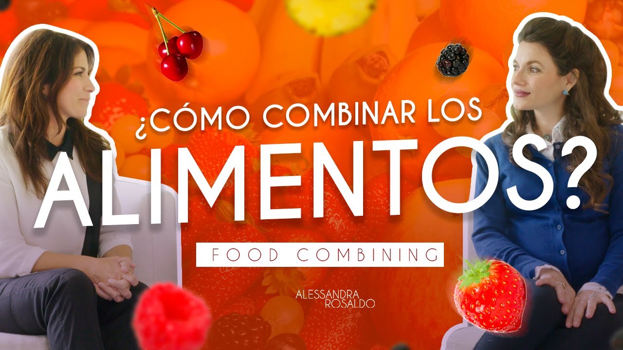Cómo combinar correctamente los alimentos para cuidar mi PESO | FOOD COMBINING - Alessandra Rosaldo