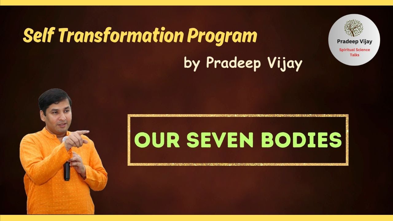 Ep-18: Our Seven Bodies - Self Transformation Program (2021) by Master Pradeep Vijay