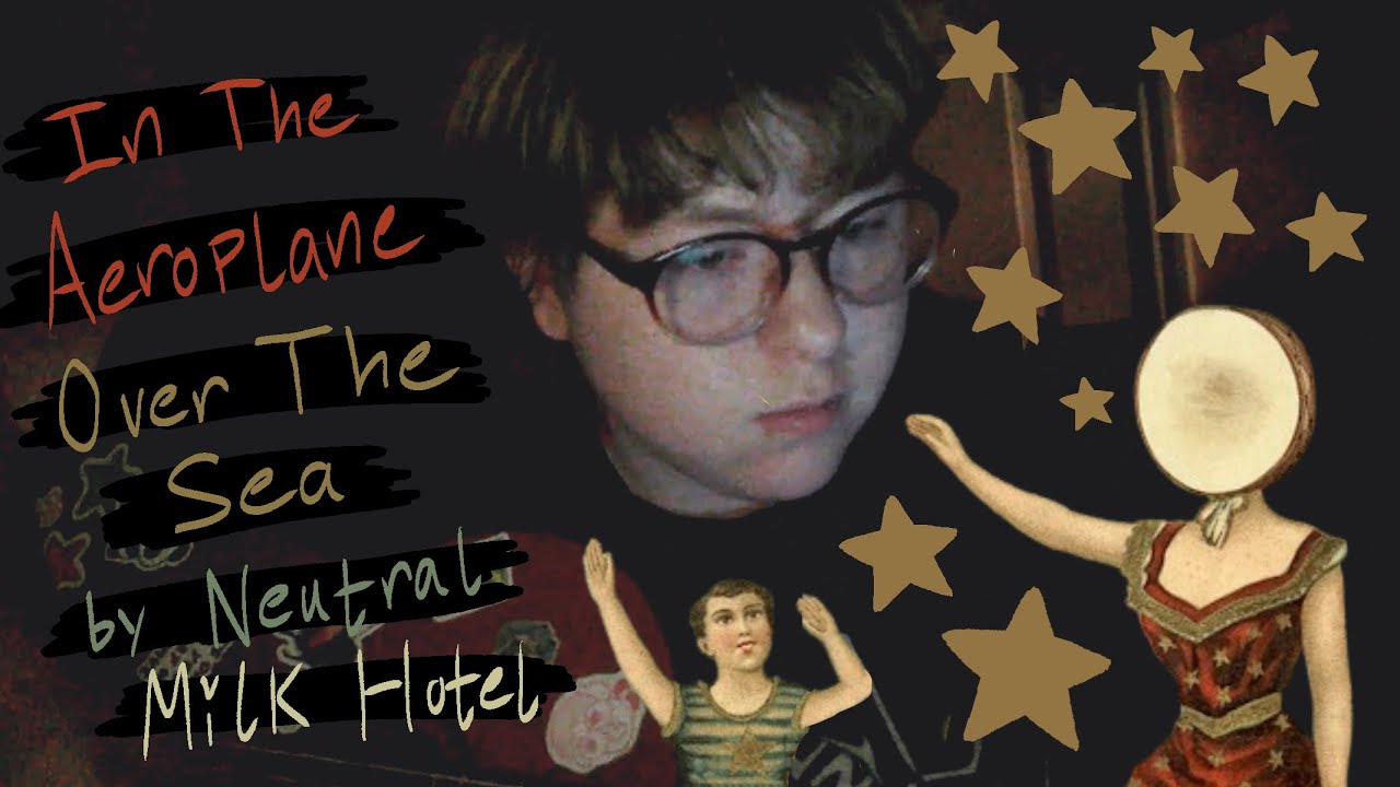 in the aeroplane over the sea by neutral milk hotel [COVER]