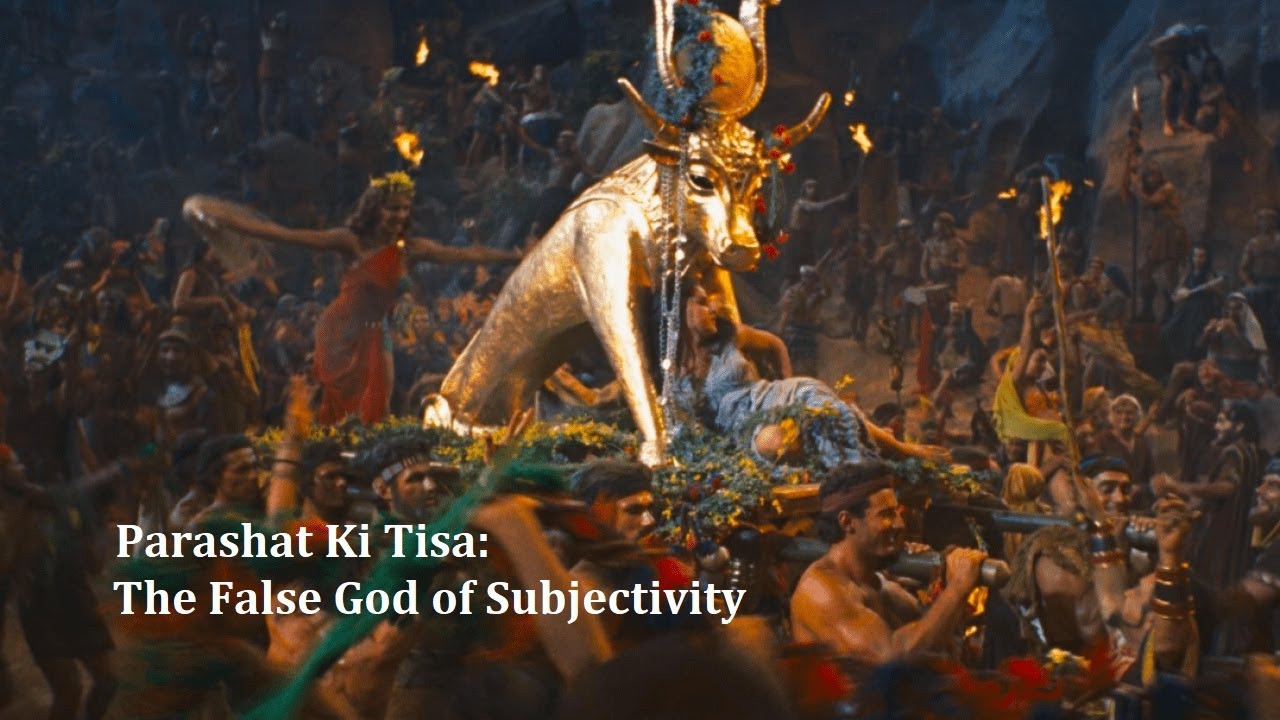 Jerusalem Lights Parashat Ki Tisa/Parashat Parah 5781: The False God of Subjectivity