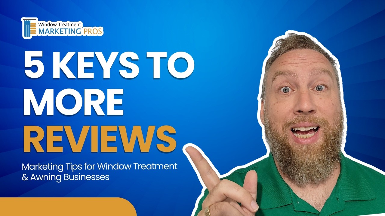 Part 7 - 5 Simple Principles to Get More Reviews for your Window Treatment and Awning Business