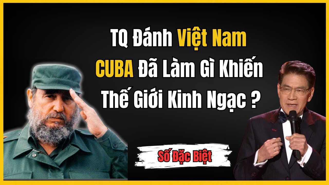 Sự Thật Năm 1979: TQ Đâm Sau Lưng, Fidel Castro Đã Cứu Việt Nam Như Thế Nào? - Người Kể Sử Việt