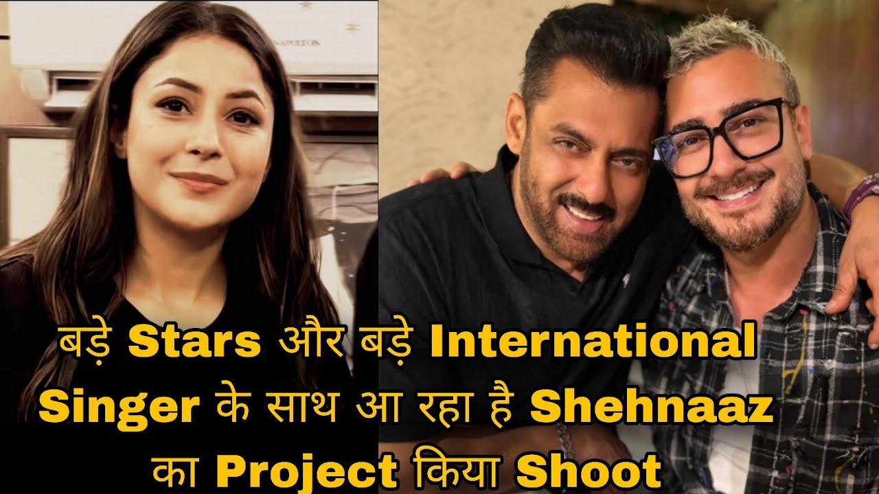 बड़े Stars और बड़े International Singer के साथ आ रहा है Shehnaaz का Project किया Shoot 